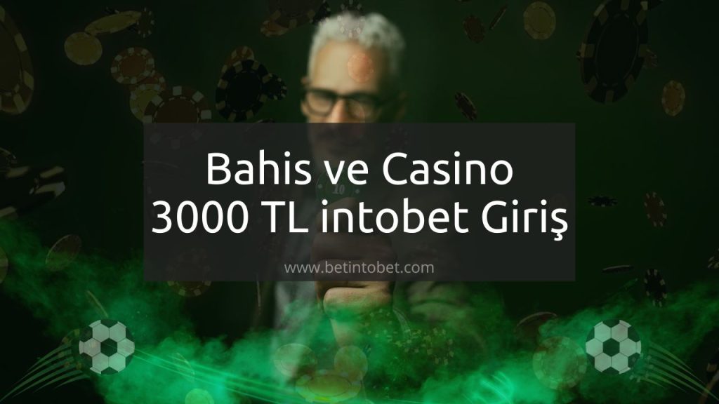 Bahis ve Casino 3000 TL intobet Giriş